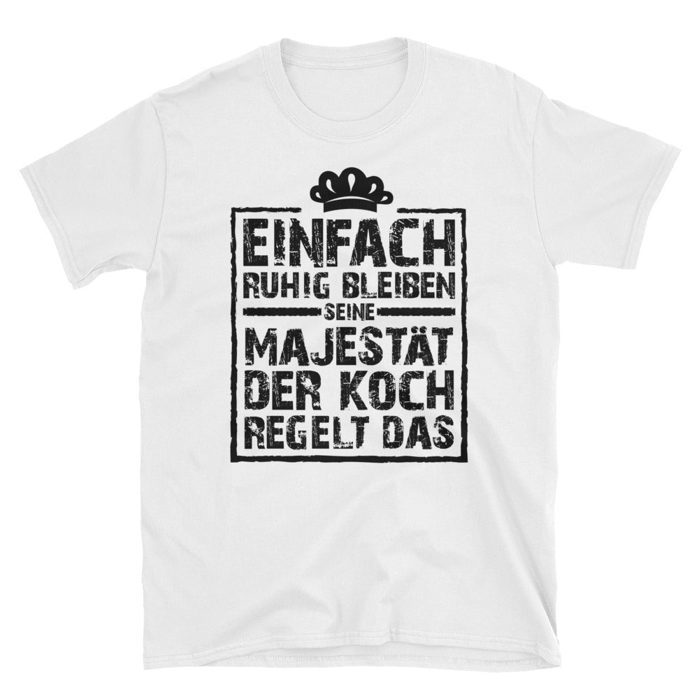 Unisex T-Shirt - Seine Majestät der Koch regelt das! - Gastro Life 4 Shop - Thomas Petrak