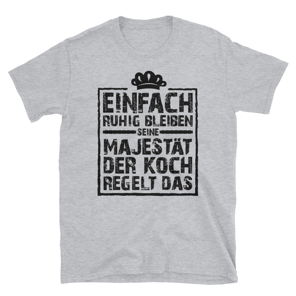 Unisex T-Shirt - Seine Majestät der Koch regelt das! - Gastro Life 4 Shop - Thomas Petrak