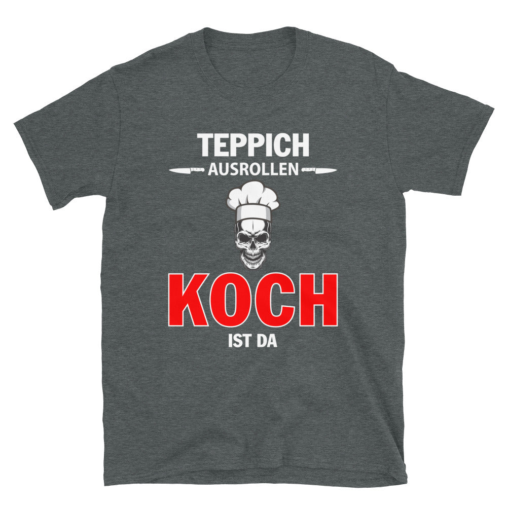 TEPPICH AUSROLLEN - KOCH IST DA - Unisex Premium Shirt